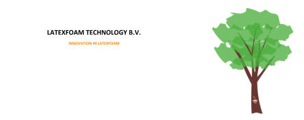 LATEXFOAM TECHNOLOGY B.V.           INNOVATION IN LATEXFOAM